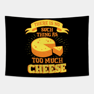 There Is No Such Thing As Too Much Cheese Tapestry