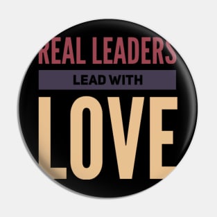 Real leaders lead with love Pin