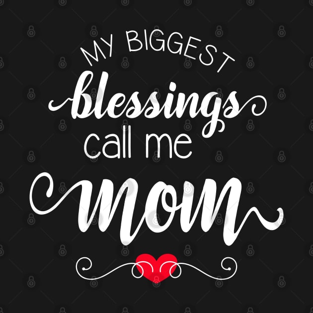 My Biggest Blessings Call Me Mom - Gift for Mom on Mother's Day, Birthday, Anniversary by JPDesigns