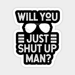 Will You Shut Up Man donald trump Magnet