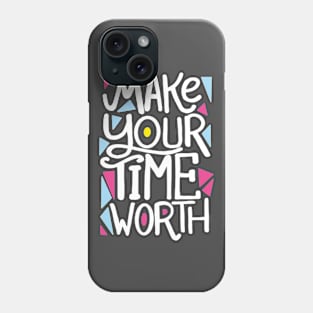 Make your time worth Phone Case