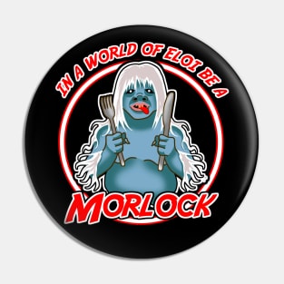 In a world of Eloi be a Morlock Pin