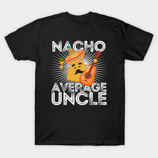 Discover Nacho Average Uncle - Uncle - T-Shirt