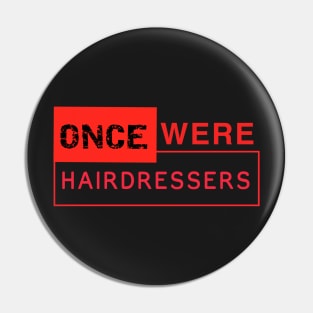 Once Were Hairdressers Pin