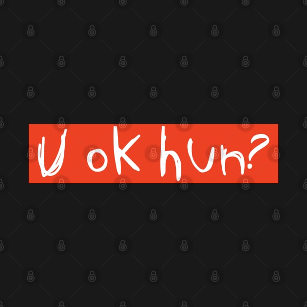 U OK Hun? by VanTees