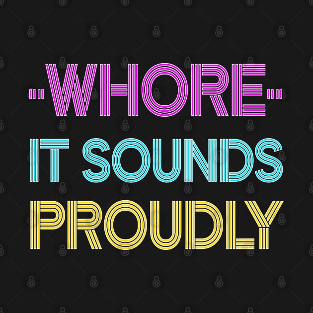 "Whore" - It Sounds Proudly / Funny Offensive Adult Humor / Proud Whore by Vladimir Zevenckih