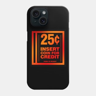 Insert Coin for Credit Phone Case