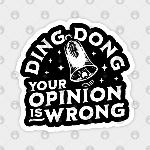 Ding Dong Your Opinion is Wrong - Sarcastic Funny Bell Magnet by OrangeMonkeyArt