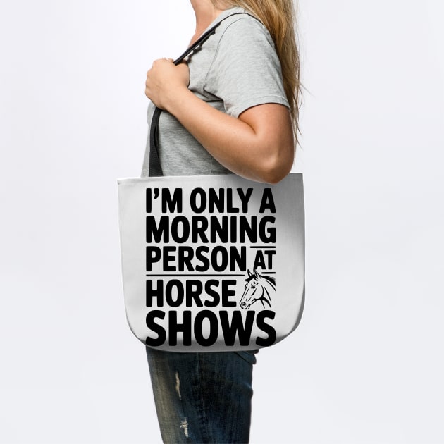 I'm Only a Morning Person at Horse Shows by Frank Ring