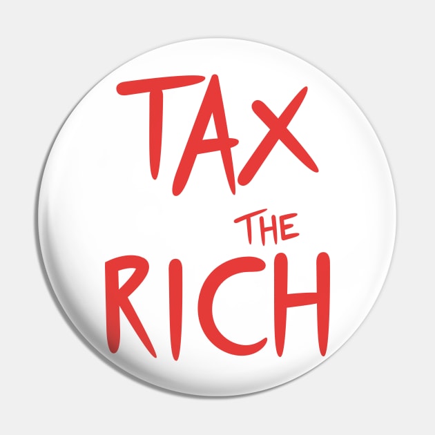 Tax the rich Pin by Spreadlove