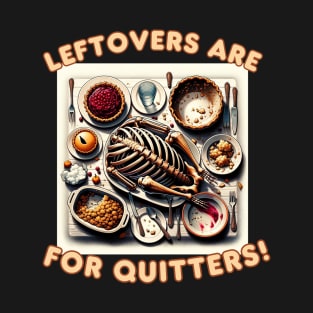 Funny Thanksgiving Leftovers For Quitters Stuffed T-Shirt