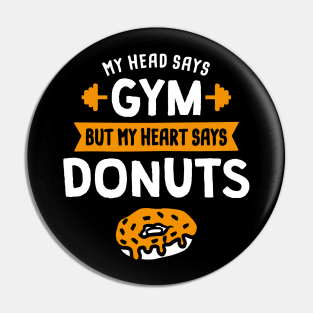 My head says Gym but my heart says Donuts Pin