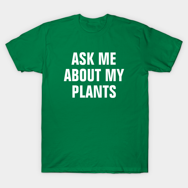 Discover Ask Me About My Plants - Simple Text Design - Ask Me About My Plants - T-Shirt