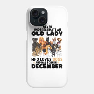 Never Underestimate An Old Lady Who Loves Dogs And Was Born In December Phone Case