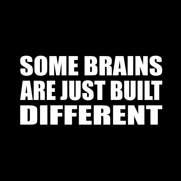 Some brains are just built different by CRE4T1V1TY