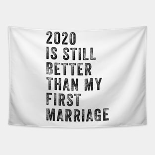 2020 Is Still Better Than My First Marriage Funny Shirt Tapestry