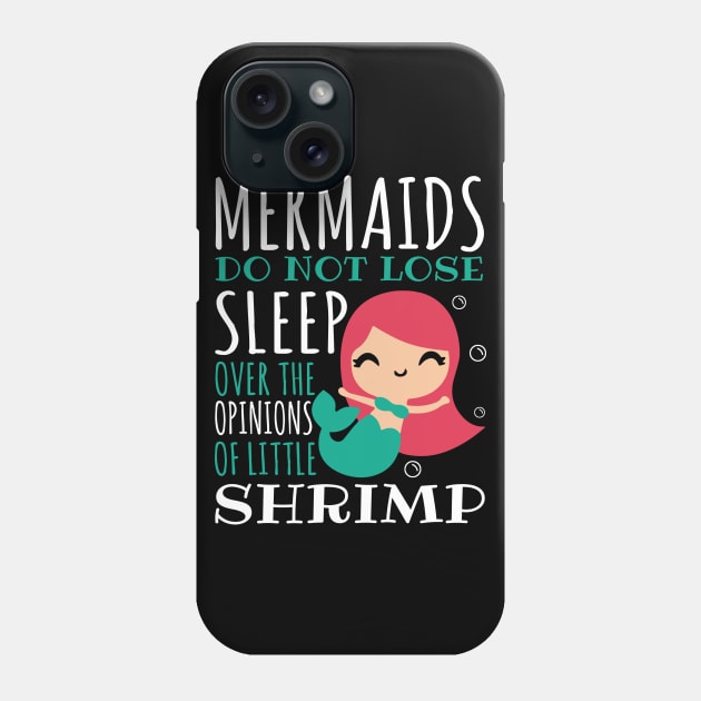 Mermaids Do Not Lose Sleep Over The Opinions Of Little Shrimp Mermaid Phone Case by fromherotozero