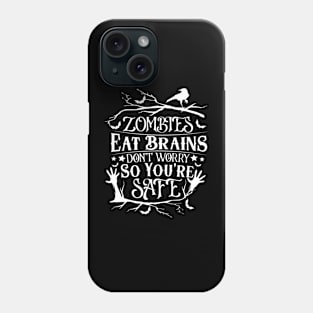 Zombies Eat Brains So don't worry You are Safe Phone Case