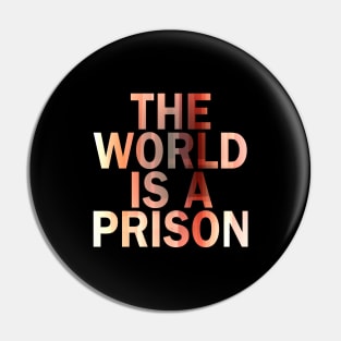 The World is a Prison (aurowoch 07) Pin