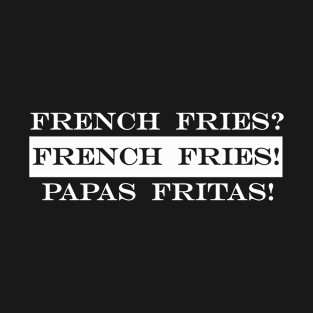 french fries papas fritas T-Shirt