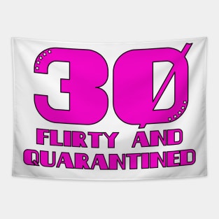 Thirty Flirty and Quarantined Tapestry