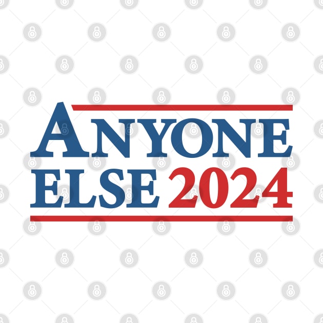 Anyone Else - 2024 Presidential Election Campaign Humor by TwistedCharm