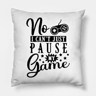 No I Can't Just Pause My Game - Gaming Pillow