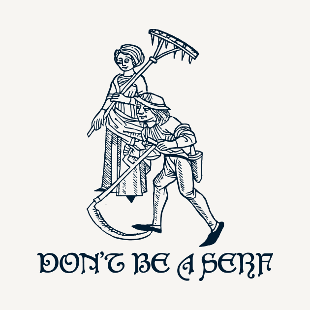 Don't Be A Serf by n23tees