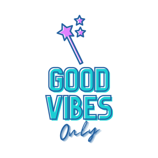 Good Vibes Only (Faery Wand Edition) T-Shirt