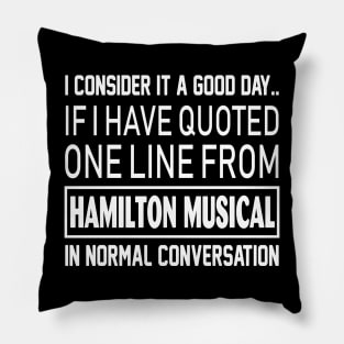 Quoted one line from Hamilton Musical in normal conversation Pillow