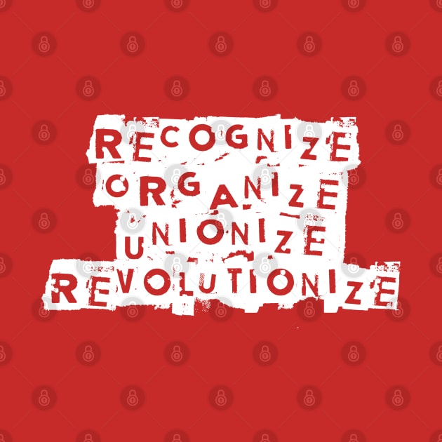 Recognize. Organize. Unionize. Revolutionize by Ohio Rose