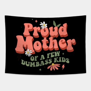 Proud Mother Of A Few Dumb-Ass Kids Mom Stepmom Mother'S Tapestry