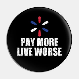 Pay More Live Worse Pin