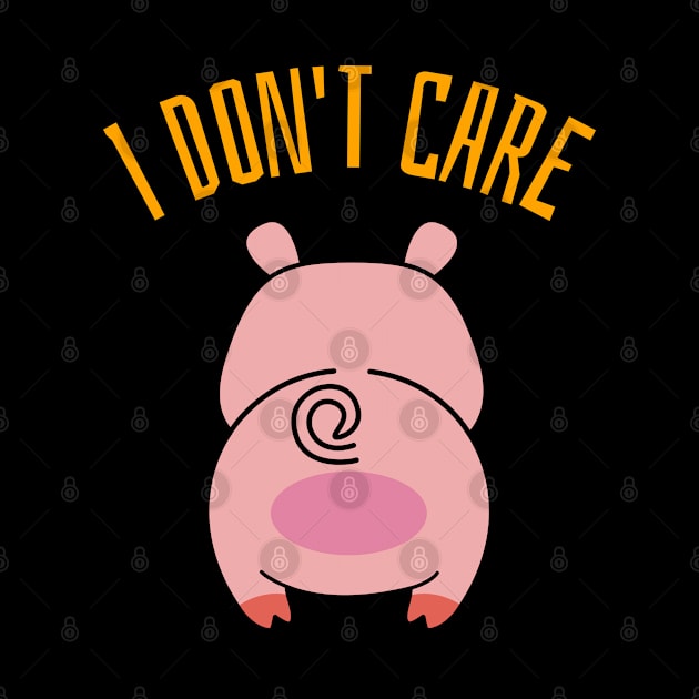 I Don't Care Pig Butt Design by BlueCloverTrends