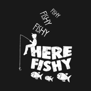 Here Fishy Fishy Fisher Friend T-Shirt