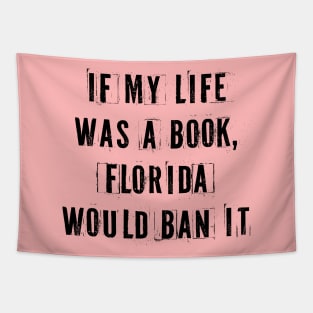 If My Life Was A Book Florida Would Ban It. Tapestry