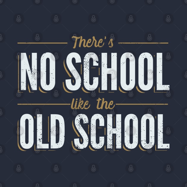 There's No School Like the Old School by Gold Wings Tees