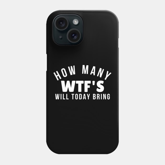 Funny Sarcastic Sweary NSFW Rude Inappropriate Design. How Many WTF'S Will Today Bring. White Phone Case by That Cheeky Tee