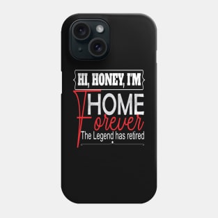 Hi Honey I'm Home Forever.. Funny retirement gift idea Phone Case