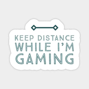 Keep distance while I’m gaming Magnet