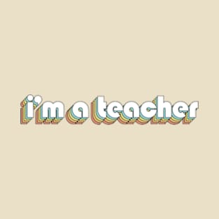 I'M A Teacher - Retro Rainbow Typography Faded Style T-Shirt