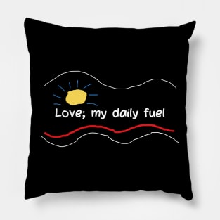 Love; my daily fuel Pillow