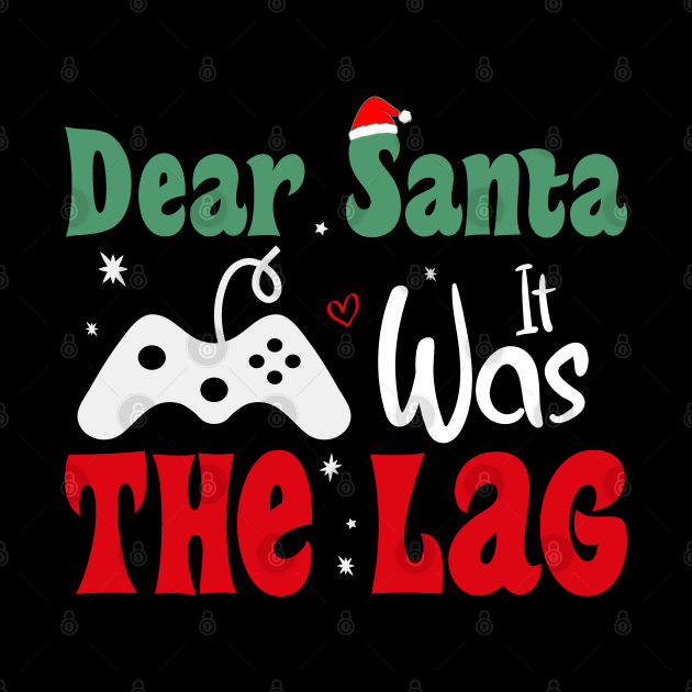 Dear Santa It Was The Lag Funny Chritmas Gift For Gamer by SbeenShirts