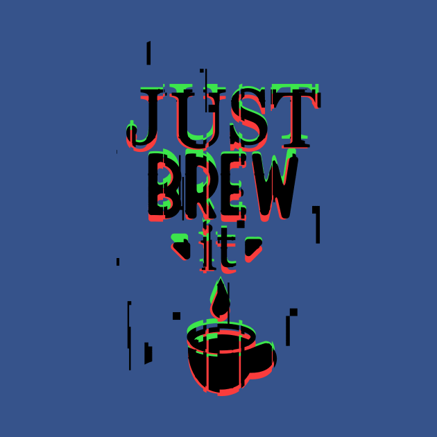 Just Brew It by Kufic Studio