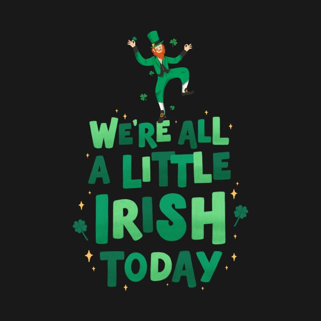 We're All A Little Irish Today - St. Patrick's Day by WeirdFlex