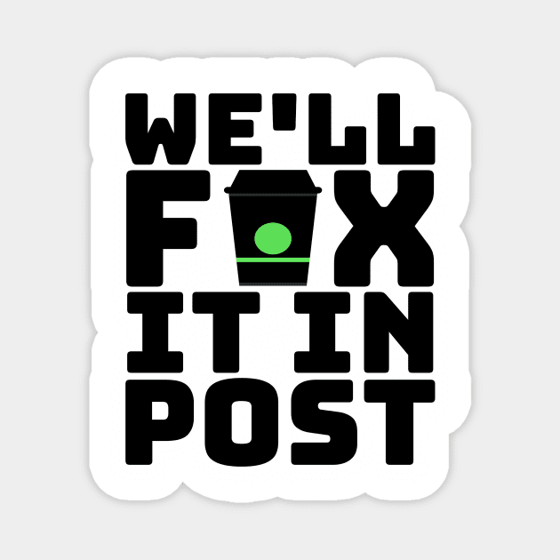 Fix It In Post G.O.T. Coffee Cup Meme Magnet by BubbleMench