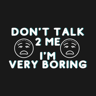 Don't Talk To Me T-Shirt