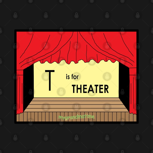 T is for THEATER by mygrandmatime