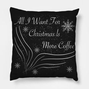 All I want for christmas is more coffee Pillow