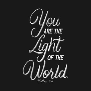 You are the light of the world. Matthew 5:14 T-Shirt